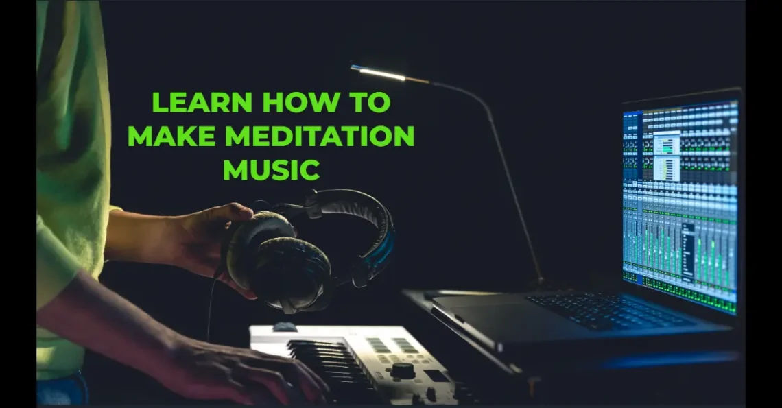 learn how to make meditation music